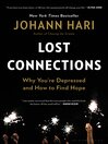 Lost connections uncovering the real causes of depression-- and the unexpected solutions